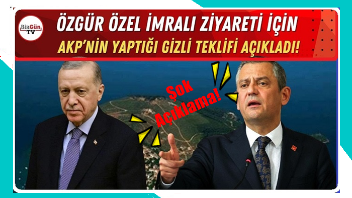 Özgür Özel AKP'nin gizli 'İmralı teklifini' açıkladı